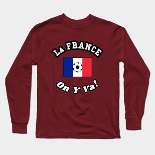 ⚽ La France Football, Drapeau Français Flag, On Y Va! Team Spirit Long Sleeve T-Shirt